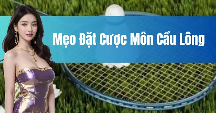 Hướng Dẫn Cách Chơi Cá Cược Cầu Lông Tại BK8 Nhanh Chóng, Hiệu Quả